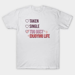 Taken Single Too Busy Enjoying Life Love Sucks Anti Valentines Day T-Shirt